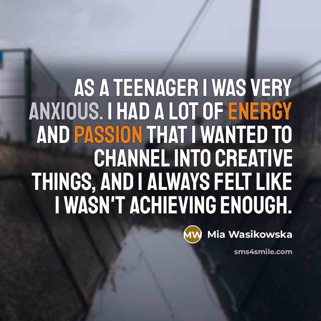 “As a teenager I was very anxious. I had a…” quote by Mia Wasikowska