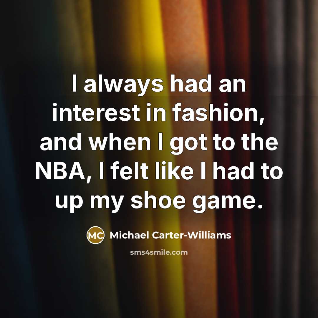“I always had an interest in fashion, and when I…” quote by Michael Carter-Williams