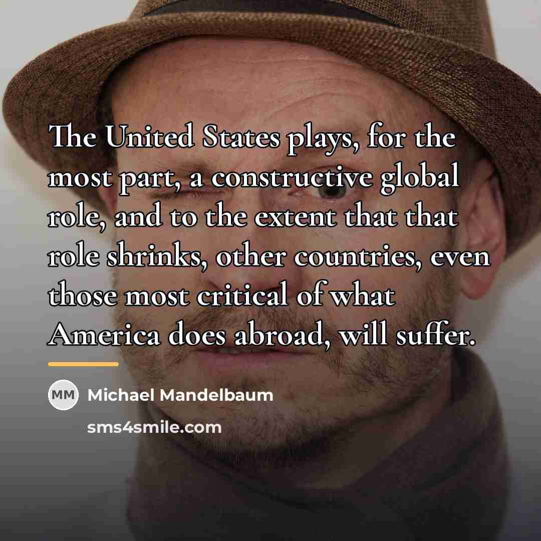 “The United States plays, for the most part, a constructive…” quote by Michael Mandelbaum