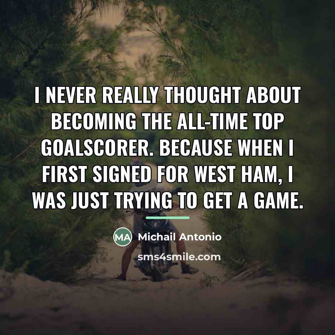 “I never really thought about becoming the all-time top goalscorer.…” quote by Michail Antonio