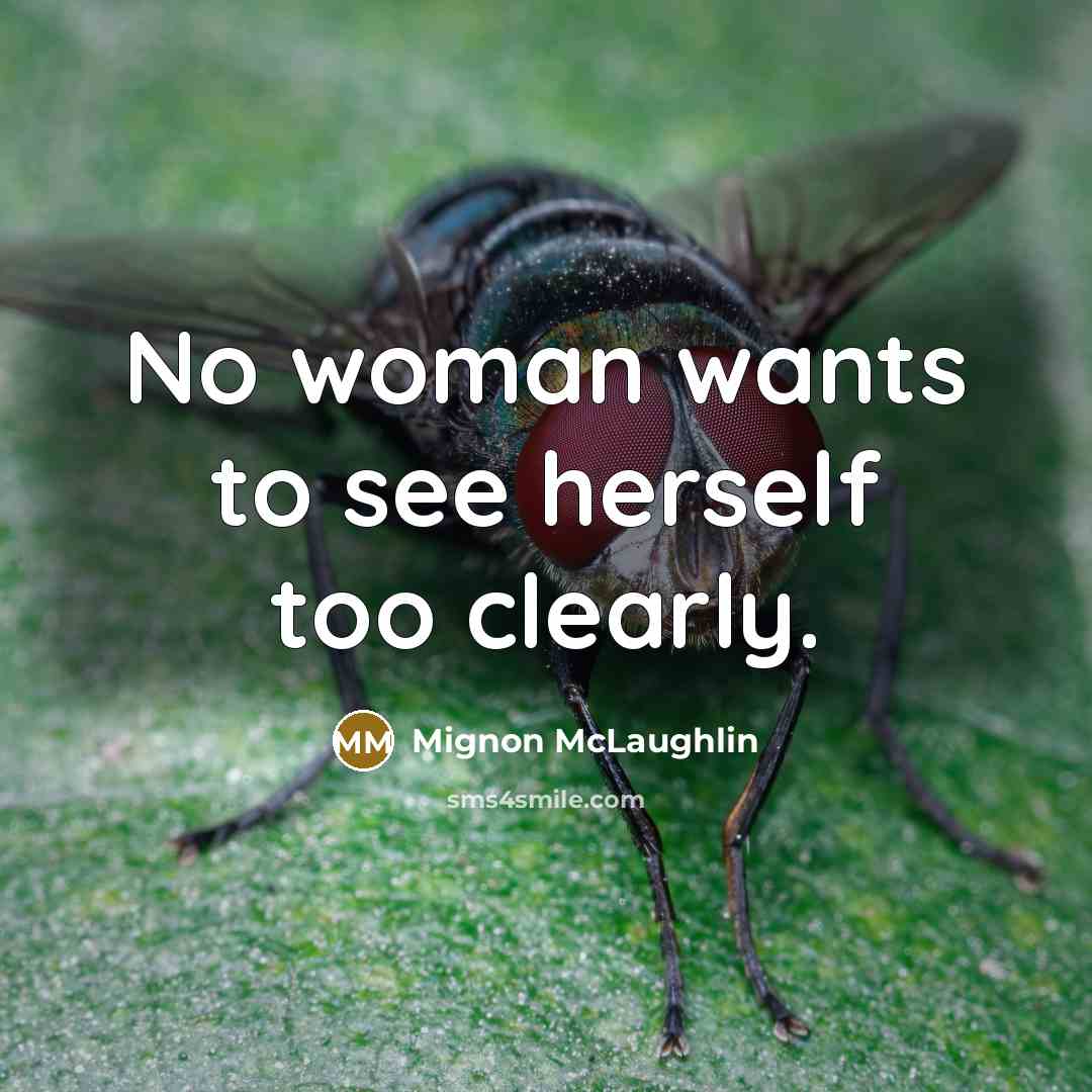 “No woman wants to see herself too clearly.…” quote by Mignon McLaughlin