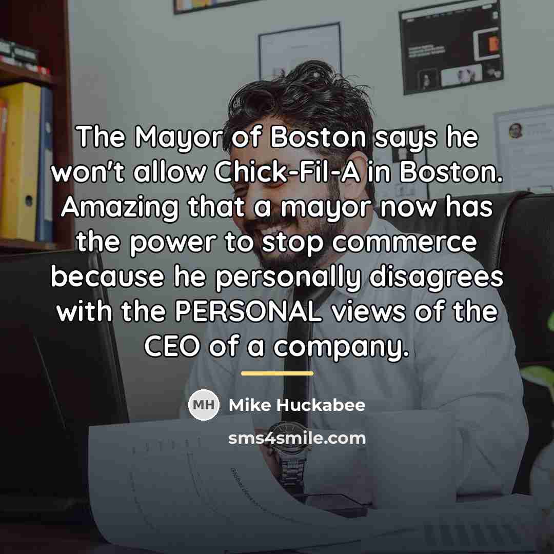 “The Mayor of Boston says he won't allow Chick-Fil-A in…” quote by Mike Huckabee
