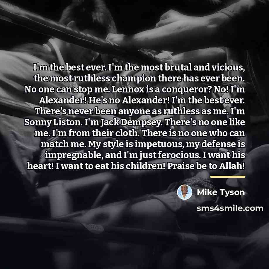 “I'm the best ever. I'm the most brutal and vicious,…” quote by Mike Tyson