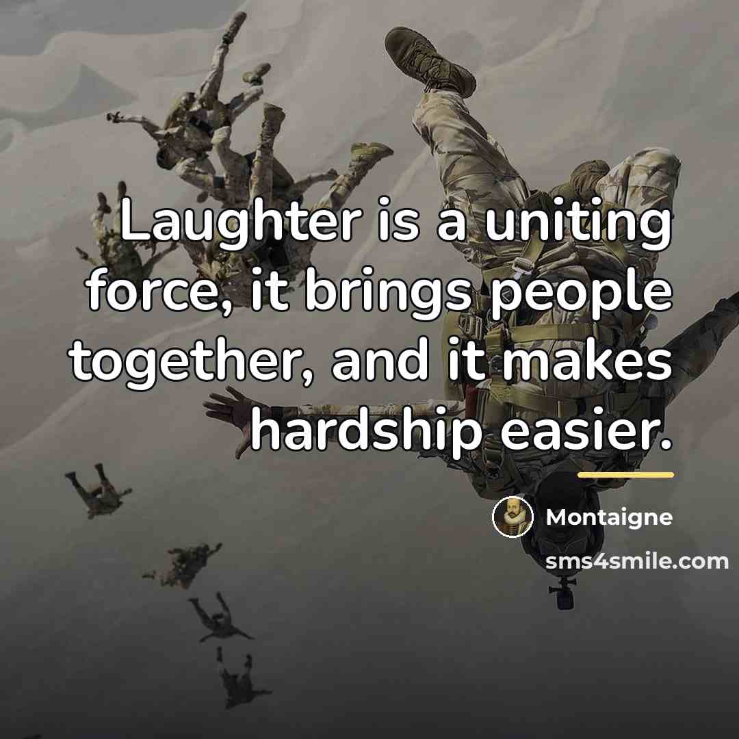 “Laughter is a uniting force, it brings people together, and…” quote by Montaigne