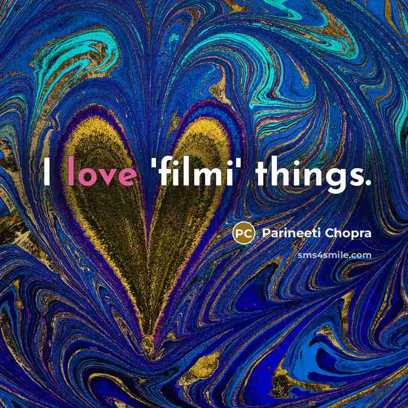 “I love 'filmi' things.…” quote by Parineeti Chopra