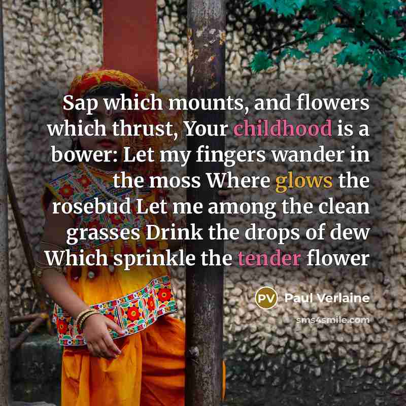 “Sap which mounts, and flowers which thrust, Your childhood is…” quote by Paul Verlaine