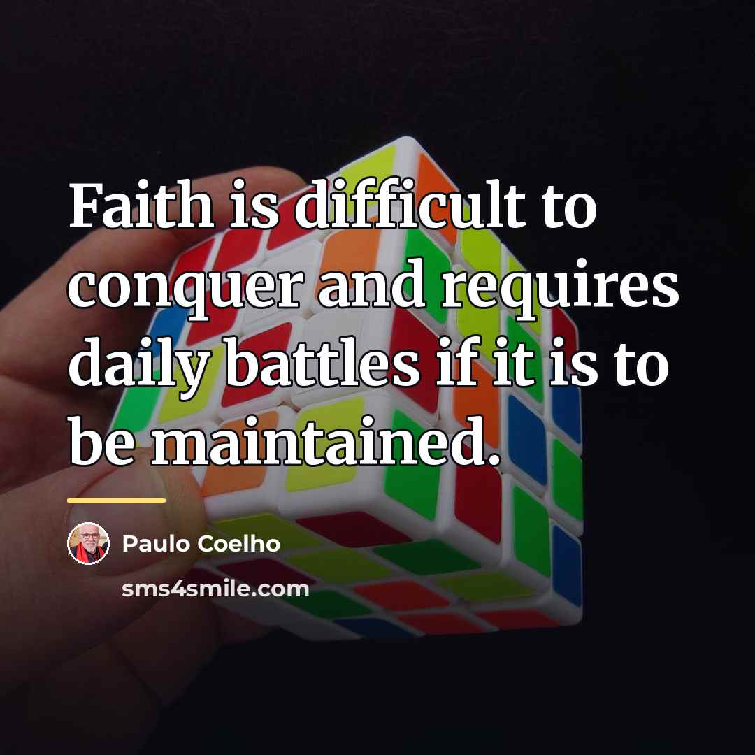 “Faith is difficult to conquer and requires daily battles if…” quote by Paulo Coelho