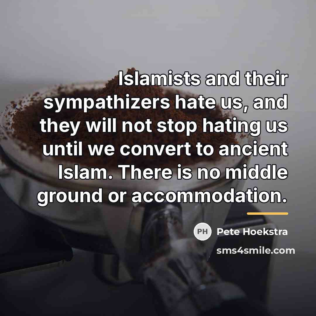 “Islamists and their sympathizers hate us, and they will not…” quote by Pete Hoekstra