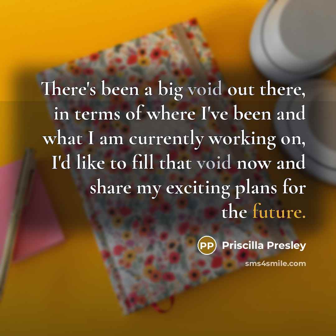 “There's been a big void out there, in terms of…” quote by Priscilla Presley