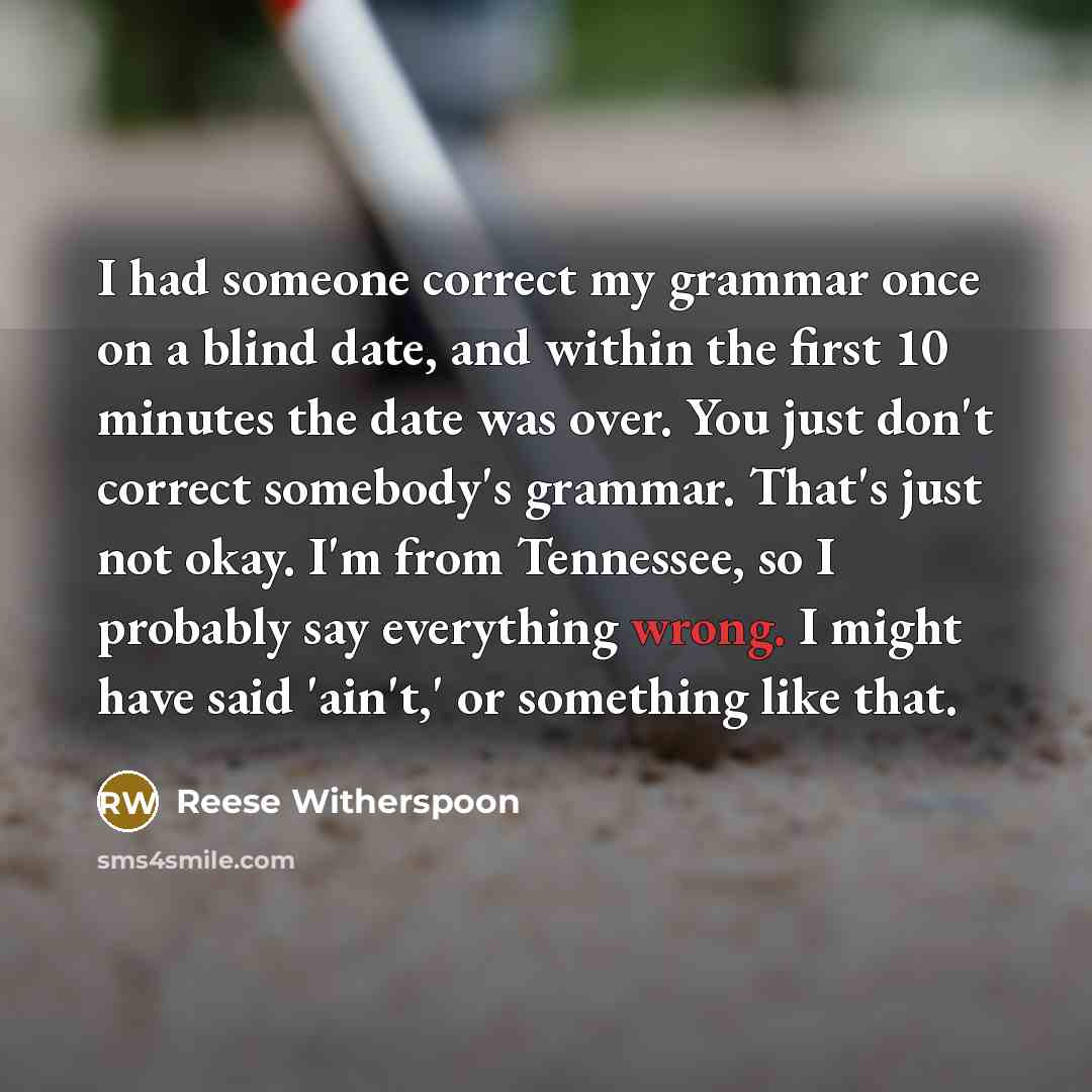 “I had someone correct my grammar once on a blind…” quote by Reese Witherspoon