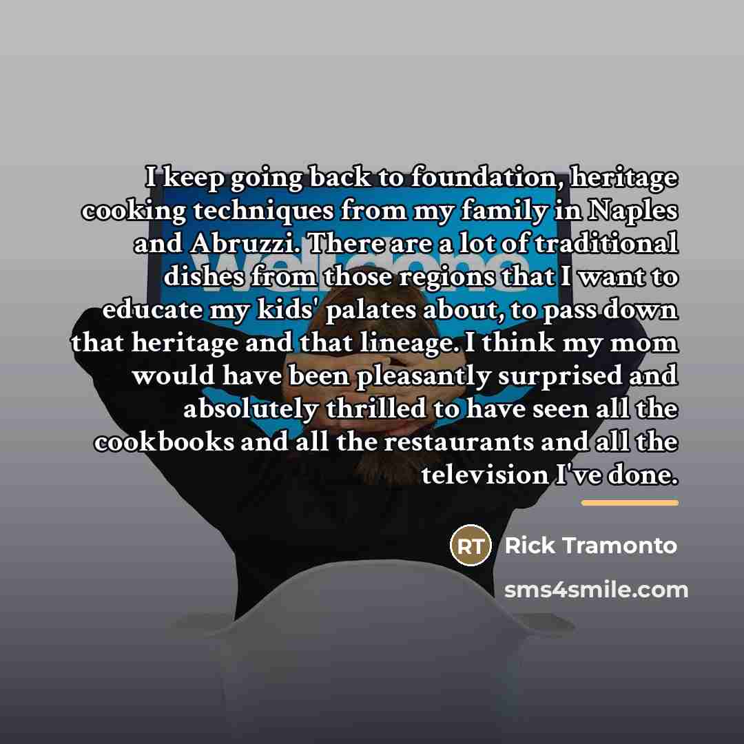 “I keep going back to foundation, heritage cooking techniques from…” quote by Rick Tramonto
