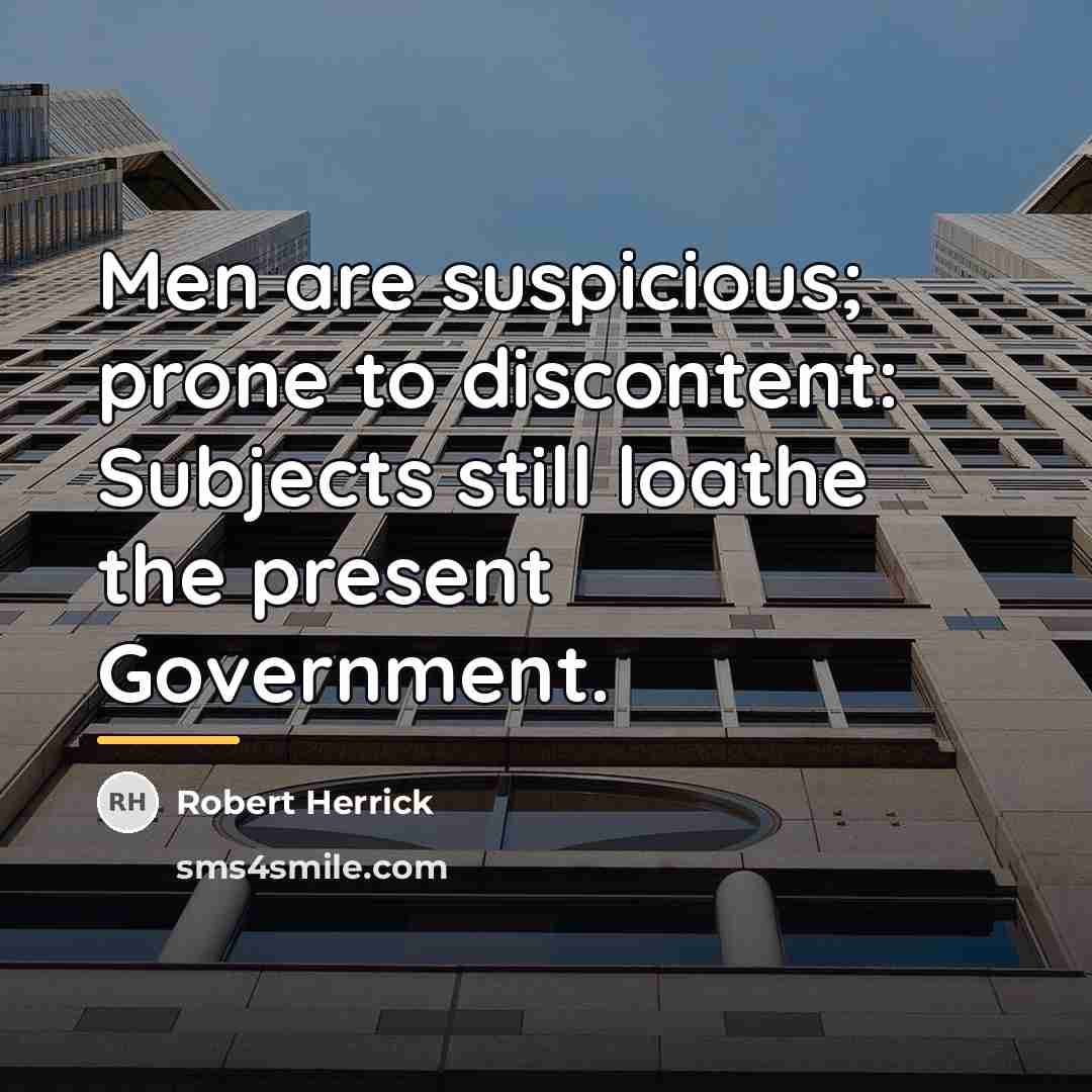 “Men are suspicious; prone to discontent: Subjects still loathe the…” quote by Robert Herrick