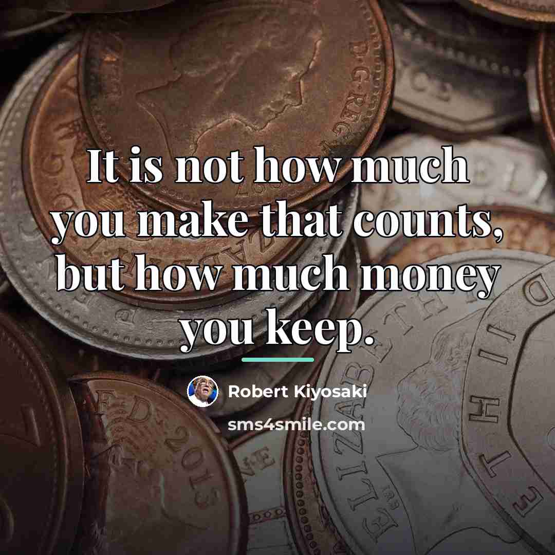 “It is not how much you make that counts, but…” quote by Robert Kiyosaki