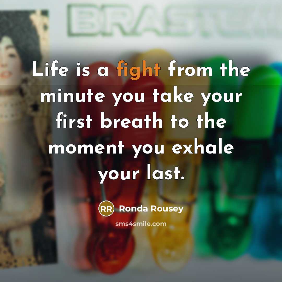 “Life is a fight from the minute you take your…” quote by Ronda Rousey