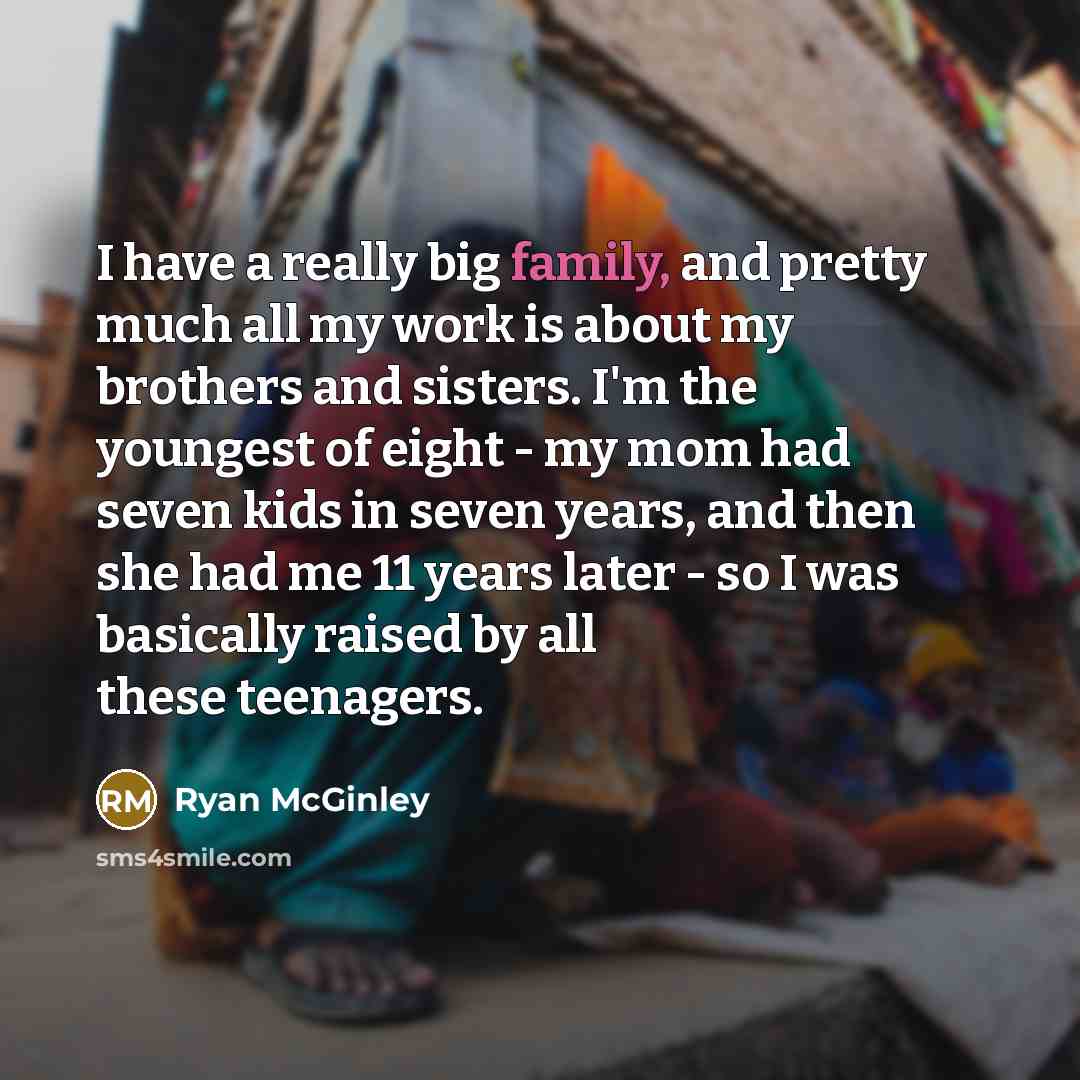 “I have a really big family, and pretty much all…” quote by Ryan McGinley