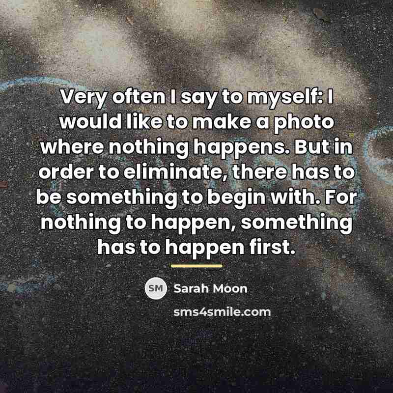 “Very often I say to myself: I would like to…” quote by Sarah Moon