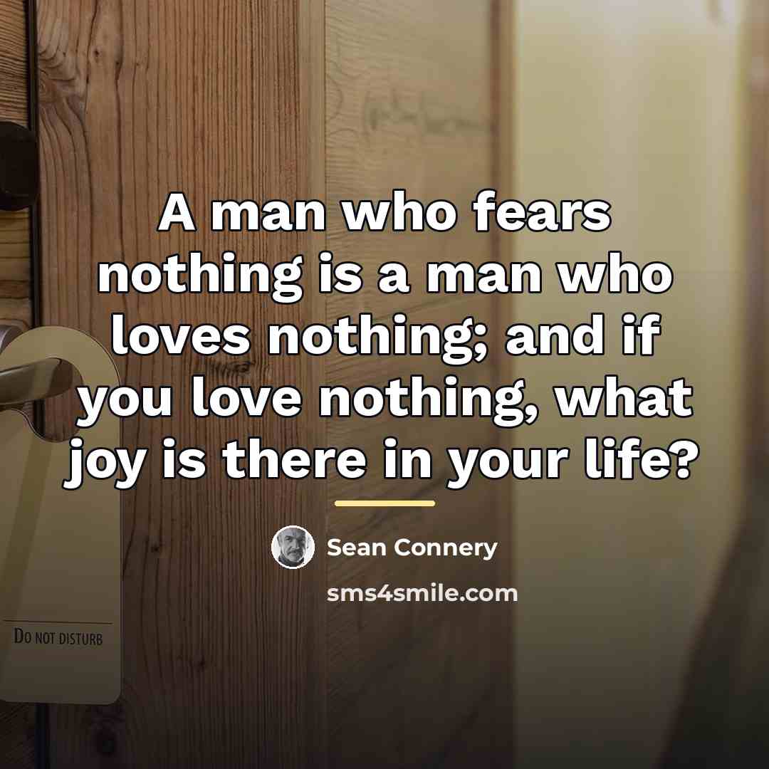“A man who fears nothing is a man who loves…” quote by Sean Connery