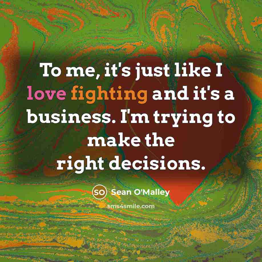 “To me, it's just like I love fighting and it's…” quote by Sean O'Malley