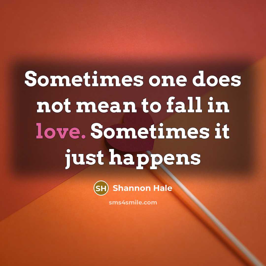 “Sometimes one does not mean to fall in love. Sometimes…” quote by Shannon Hale
