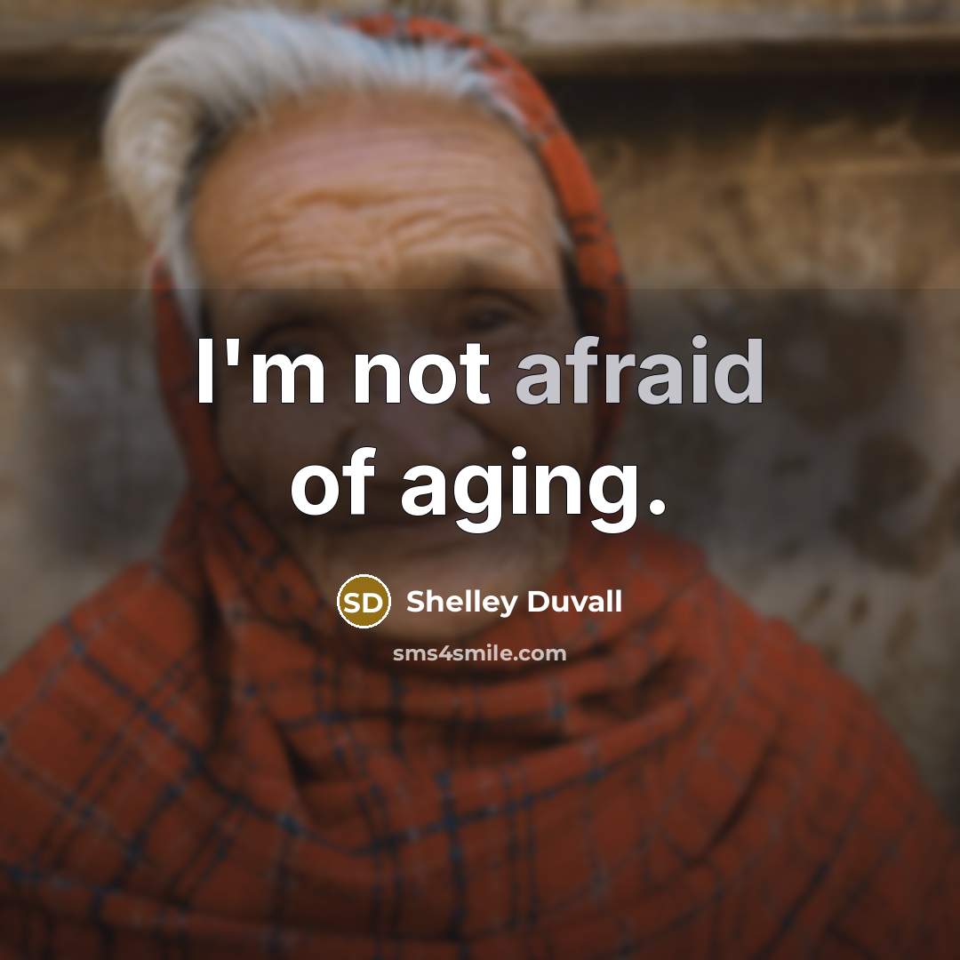 “I'm not afraid of aging.…” quote by Shelley Duvall