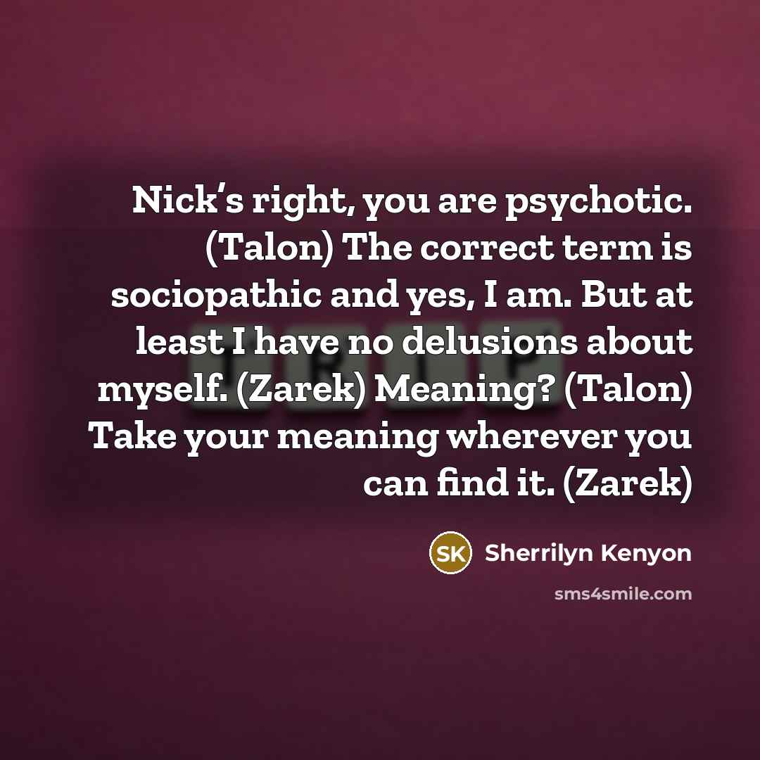 “Nick’s right, you are psychotic. (Talon) The correct term is…” quote by Sherrilyn Kenyon