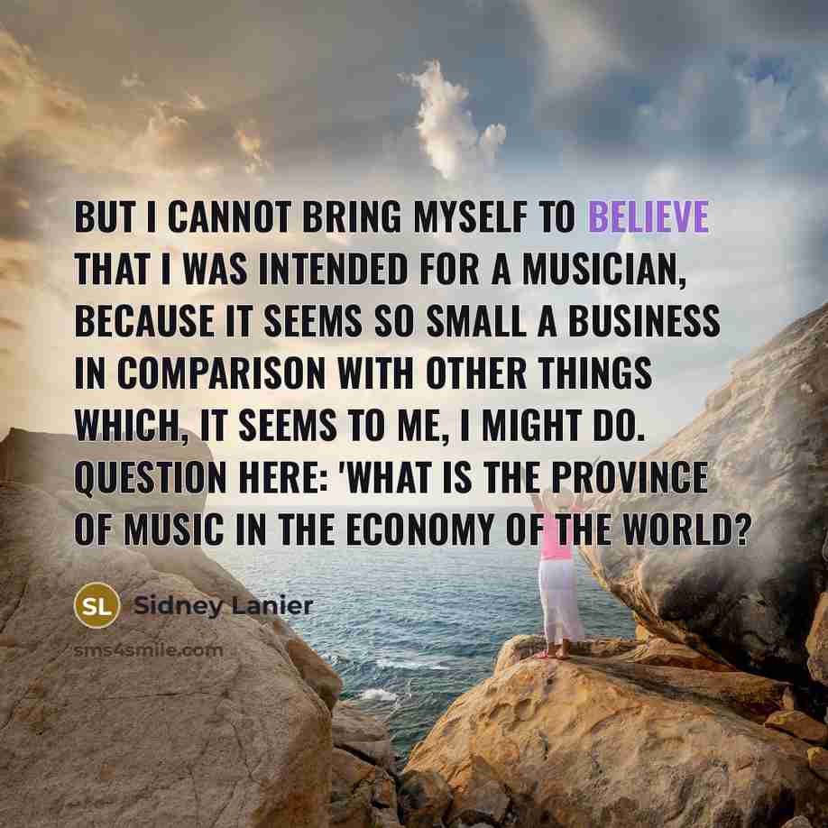 “But I cannot bring myself to believe that I was…” quote by Sidney Lanier