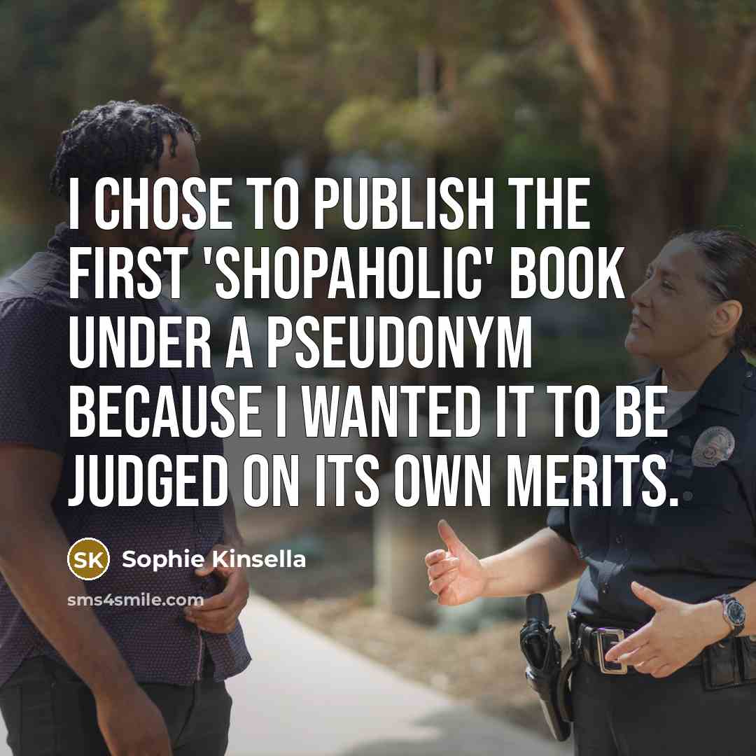 “I chose to publish the first 'Shopaholic' book under a…” quote by Sophie Kinsella