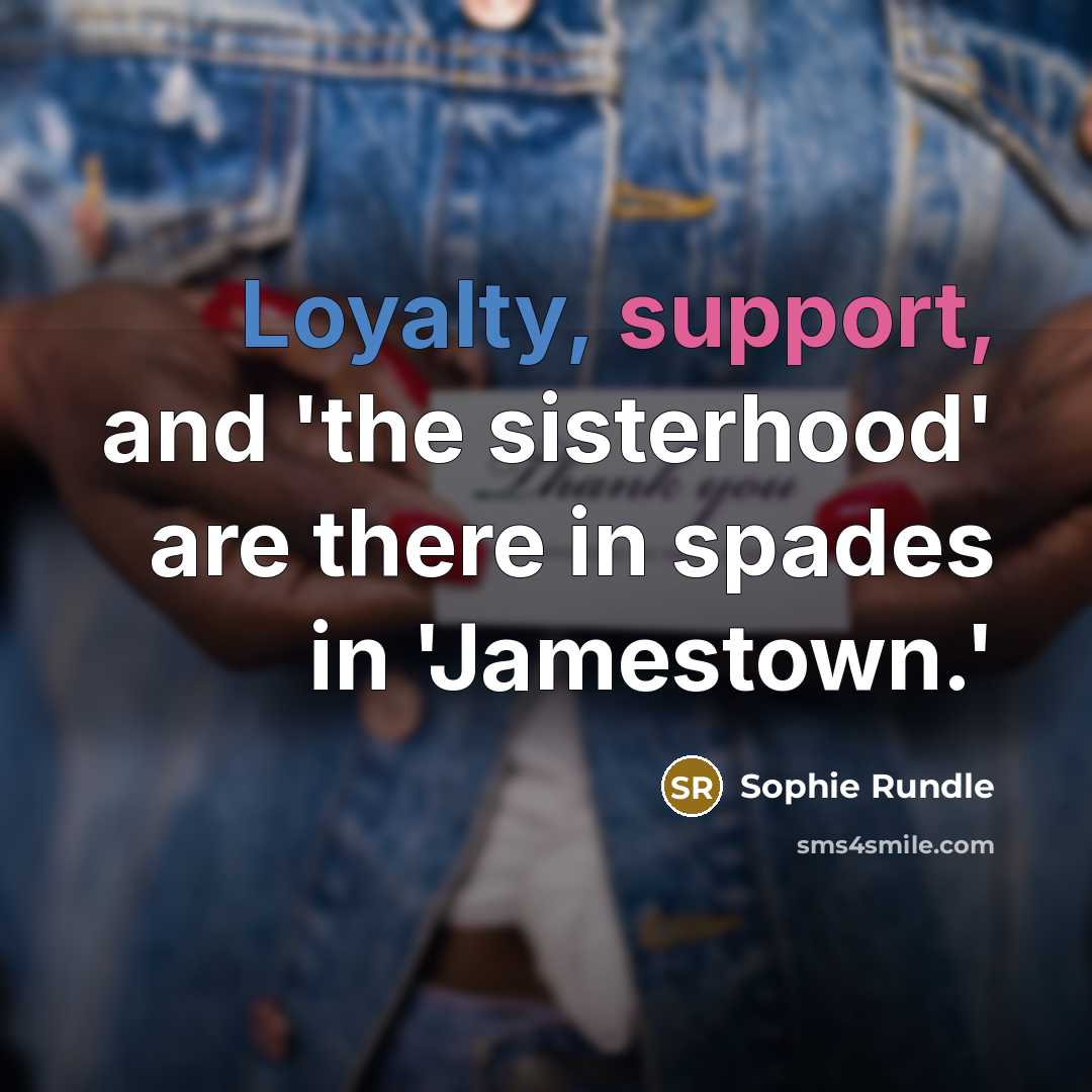 “Loyalty, support, and 'the sisterhood' are there in spades in 'Jamestown.'” quote by Sophie Rundle