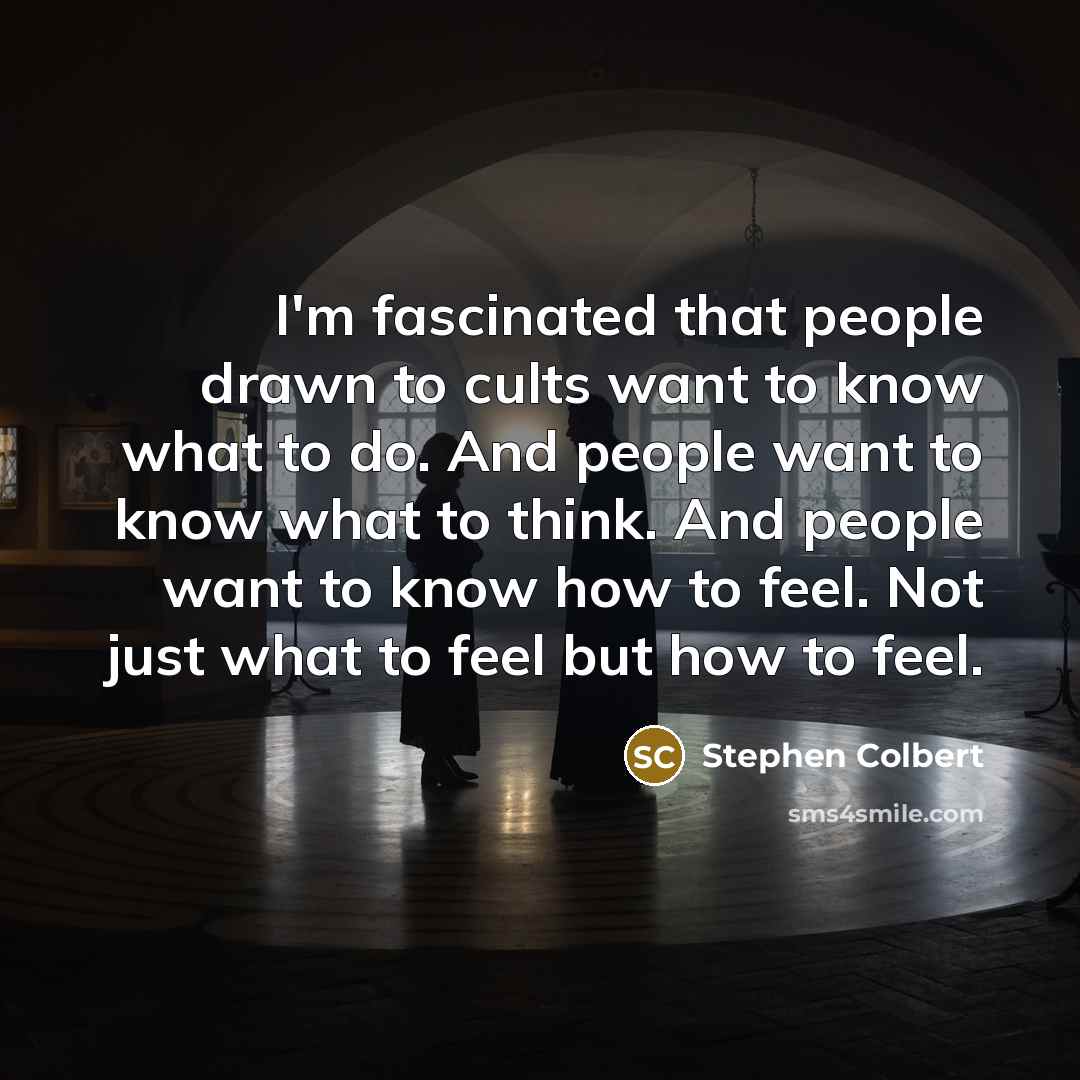“I'm fascinated that people drawn to cults want to know…” quote by Stephen Colbert