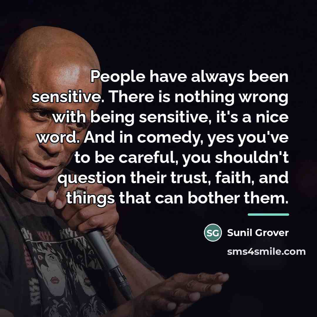 “People have always been sensitive. There is nothing wrong with…” quote by Sunil Grover