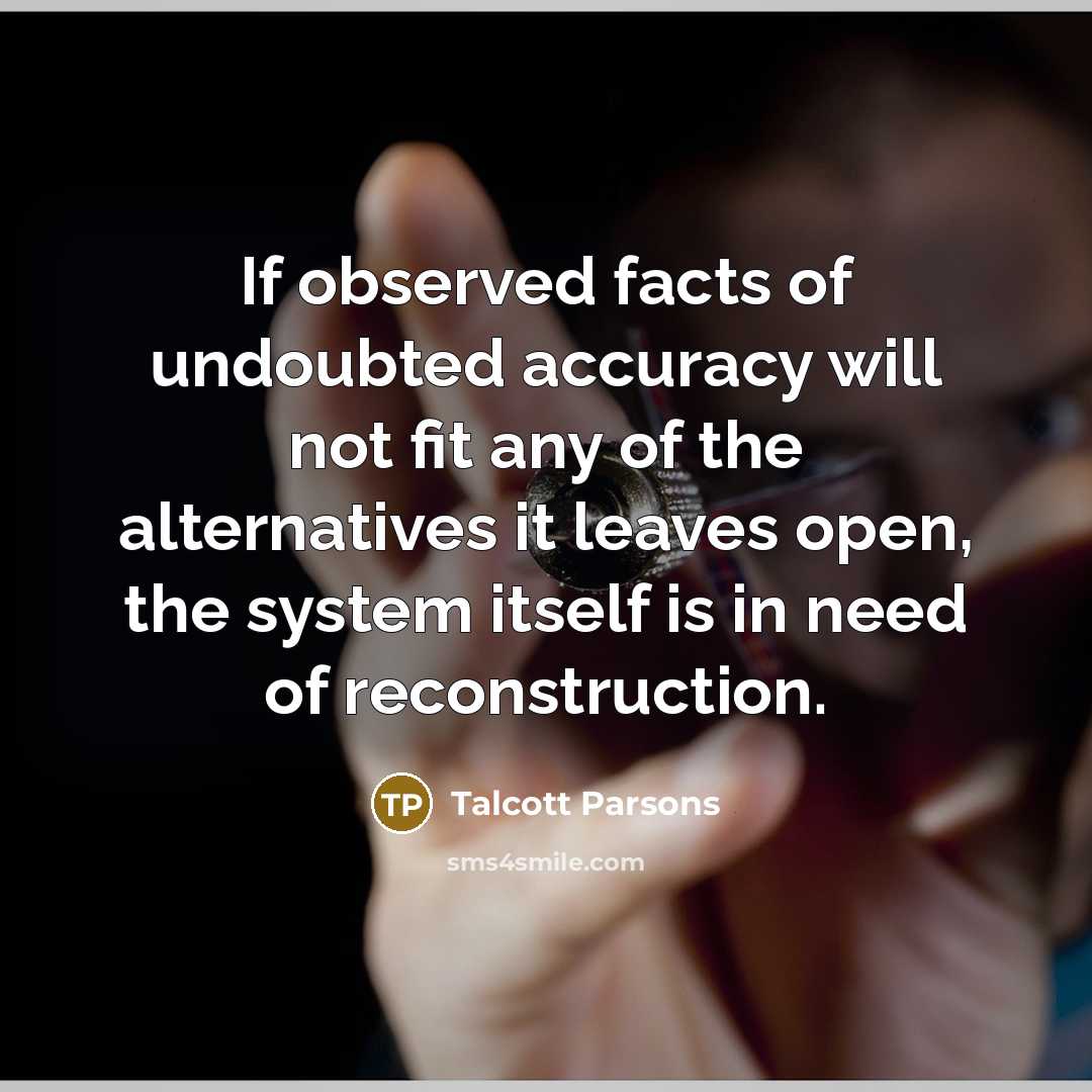 “If observed facts of undoubted accuracy will not fit any…” quote by Talcott Parsons