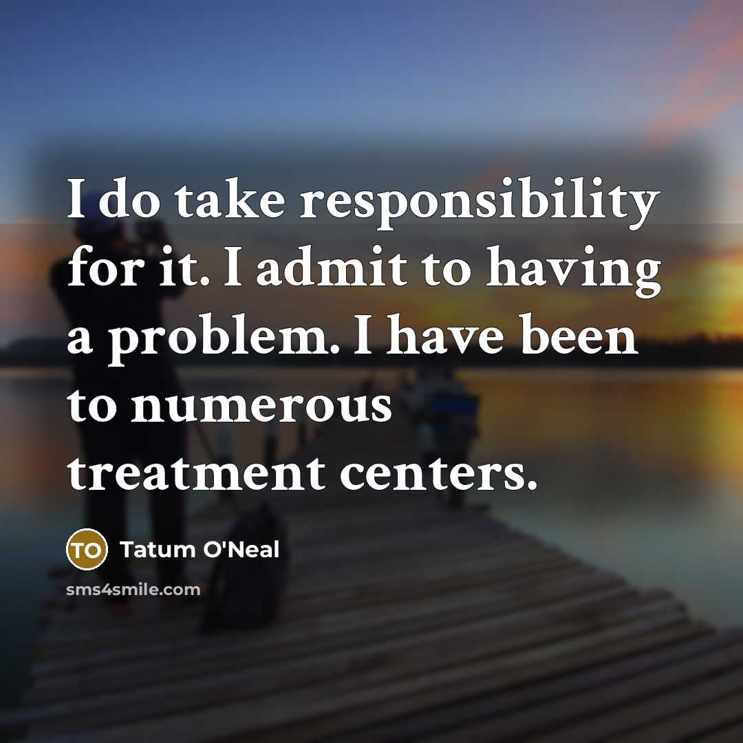 “I do take responsibility for it. I admit to having…” quote by Tatum O'Neal