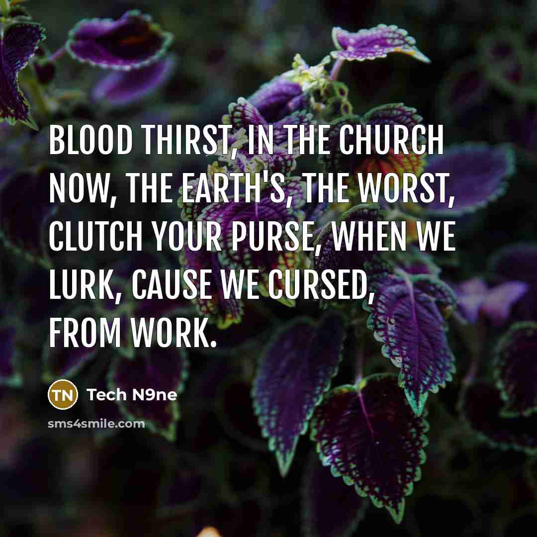 “Blood thirst, In the church now, The earth's, The worst,…” quote by Tech N9ne