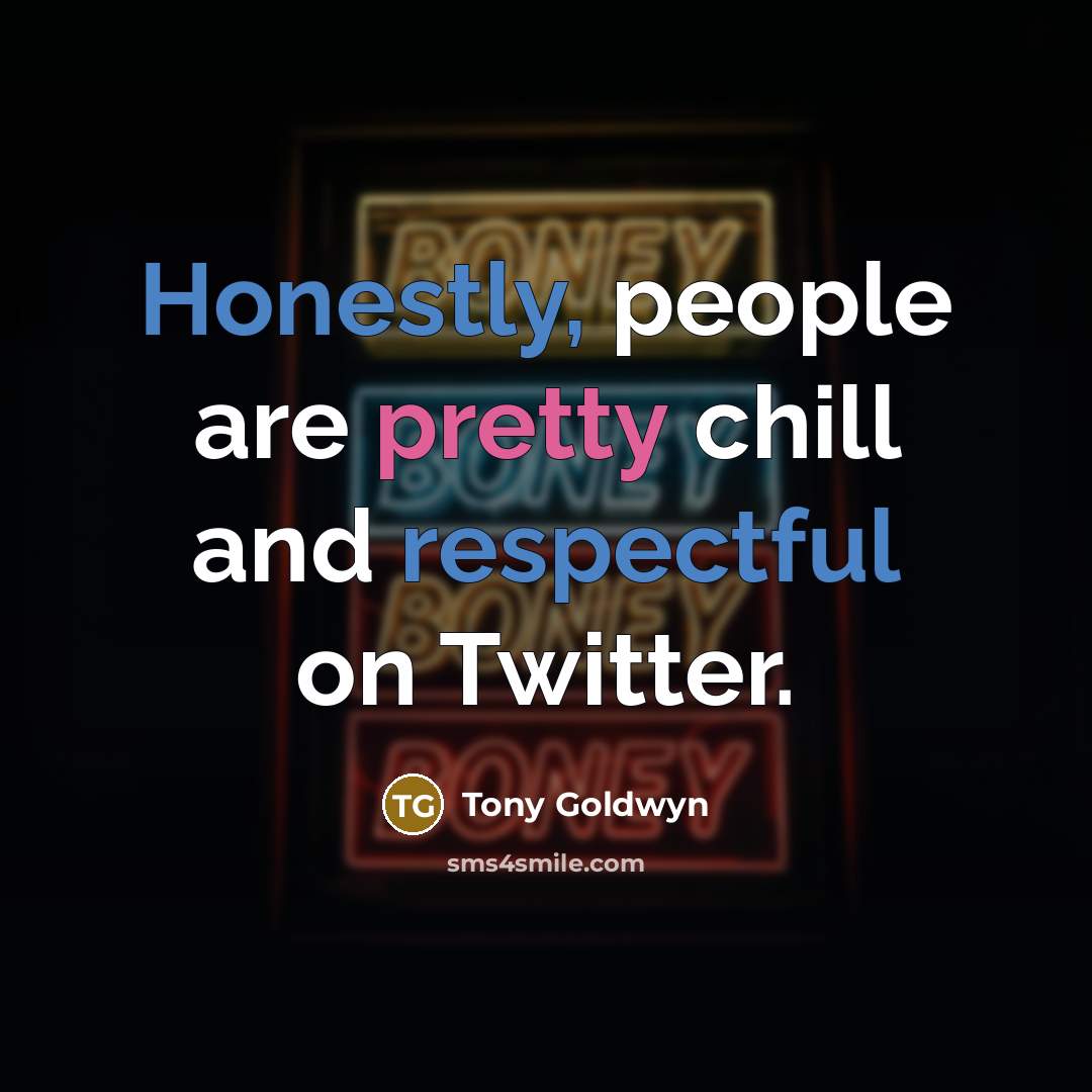 “Honestly, people are pretty chill and respectful on Twitter.…” quote by Tony Goldwyn