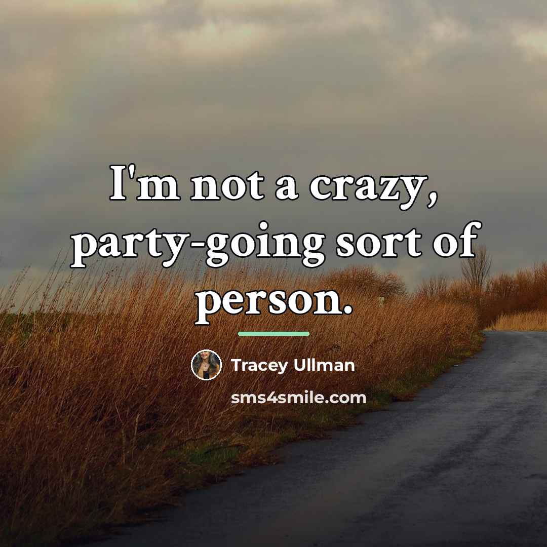 “I'm not a crazy, party-going sort of person.…” quote by Tracey Ullman