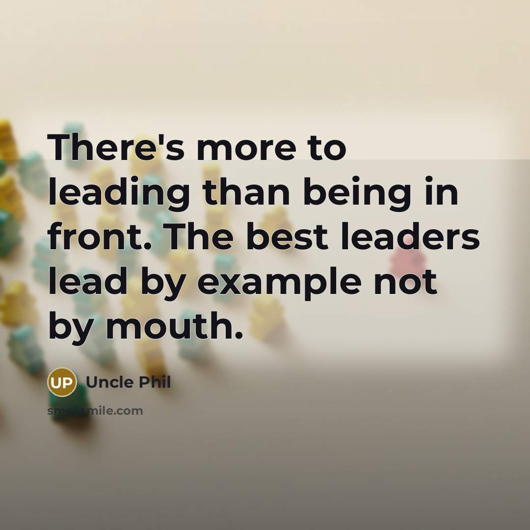 “There's more to leading than being in front. The best…” quote by Uncle Phil