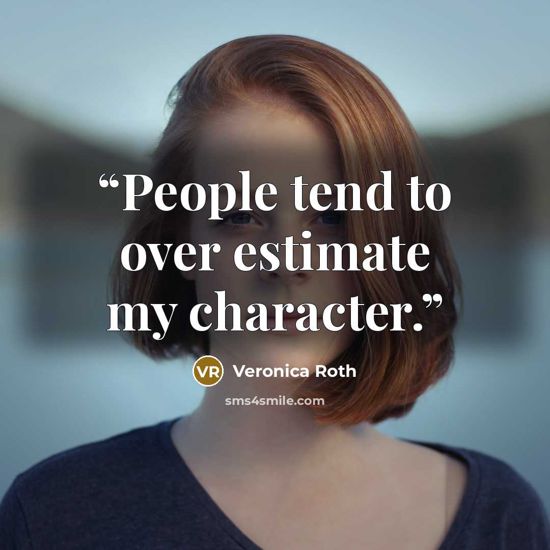 “People tend to over estimate my character.” quote by Veronica Roth