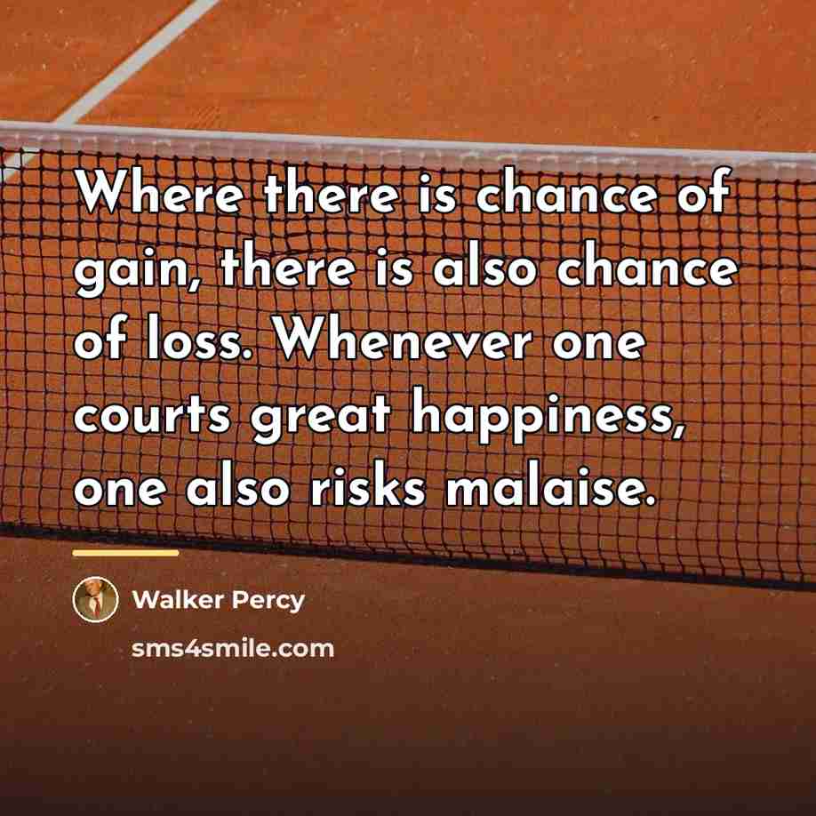 “Where there is chance of gain, there is also chance…” quote by Walker Percy