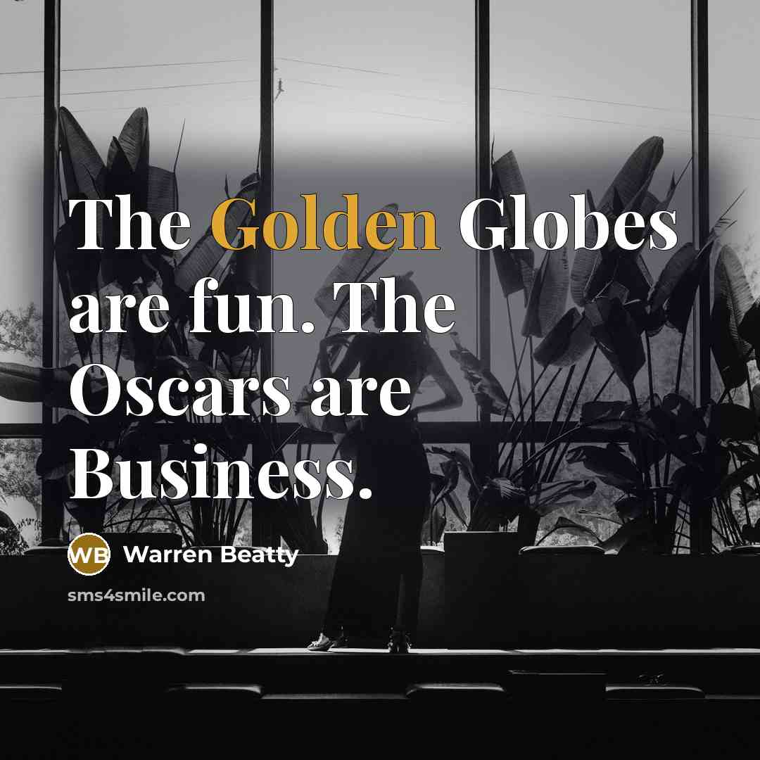 “The Golden Globes are fun. The Oscars are Business.…” quote by Warren Beatty