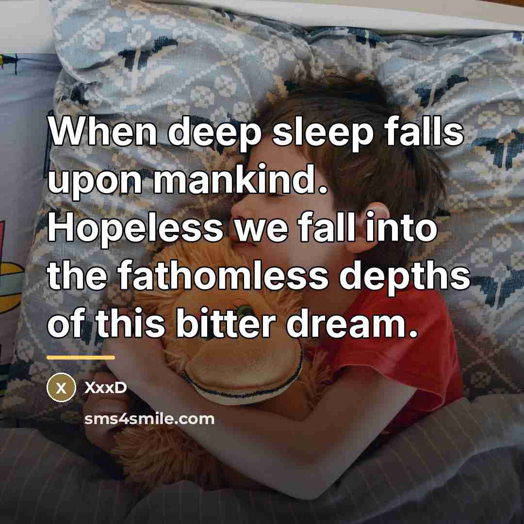 “When deep sleep falls upon mankind. Hopeless we fall into…” quote by XxxD