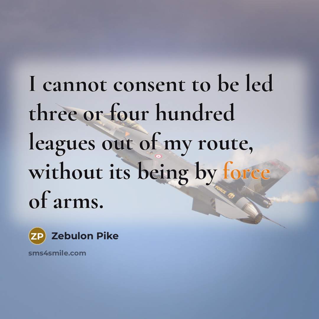 “I cannot consent to be led three or four hundred…” quote by Zebulon Pike