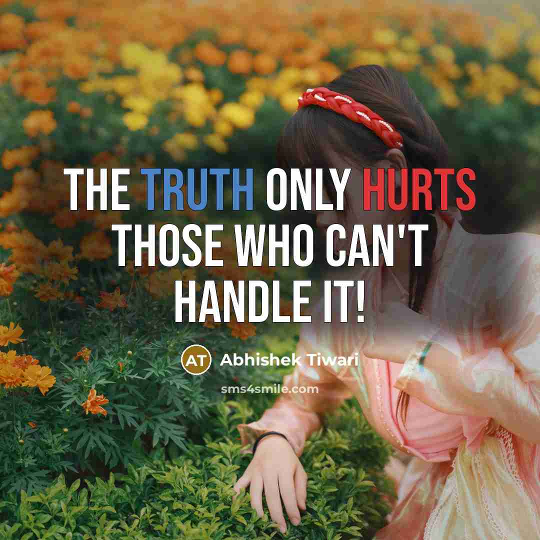 “The truth only hurts those who can't handle it!…” quote by Abhishek Tiwari