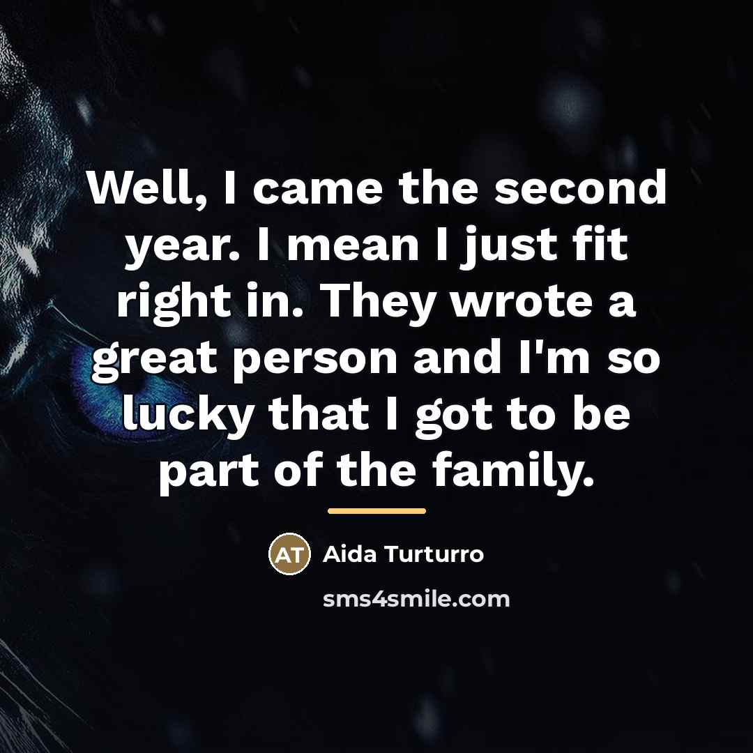 “Well, I came the second year. I mean I just…” quote by Aida Turturro