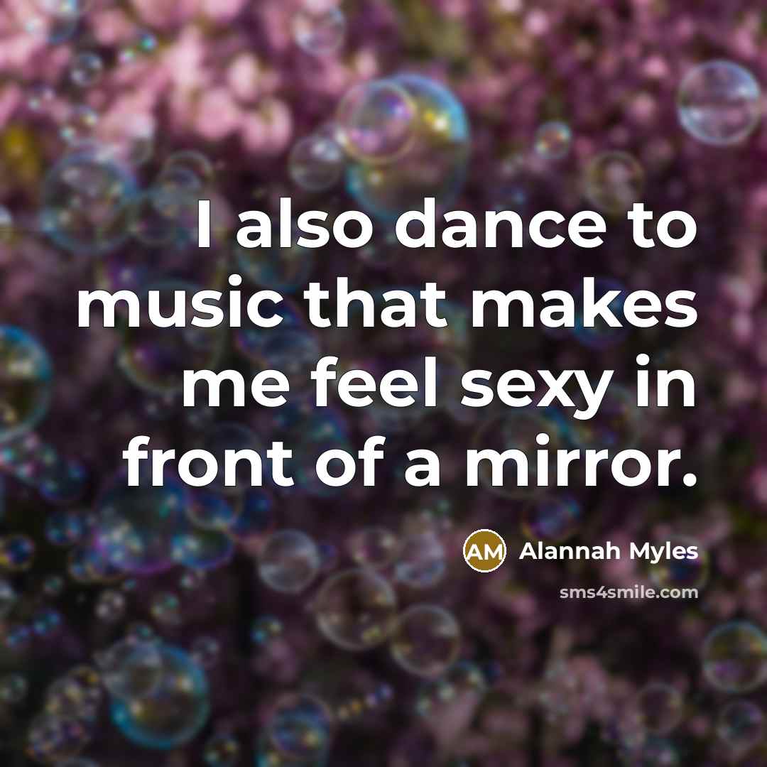 “I also dance to music that makes me feel sexy…” quote by Alannah Myles