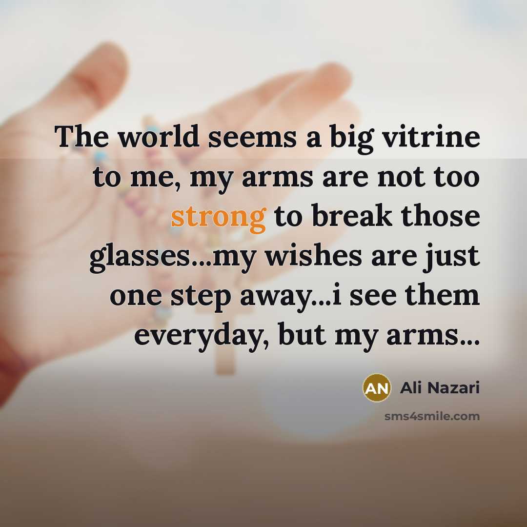 “The world seems a big vitrine to me, my arms…” quote by Ali Nazari