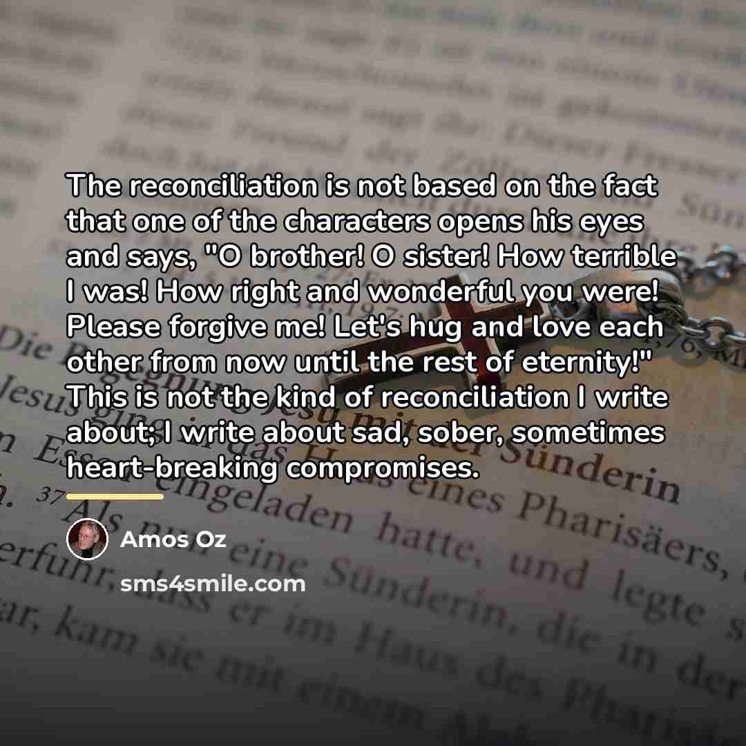 “The reconciliation is not based on the fact that one…” quote by Amos Oz