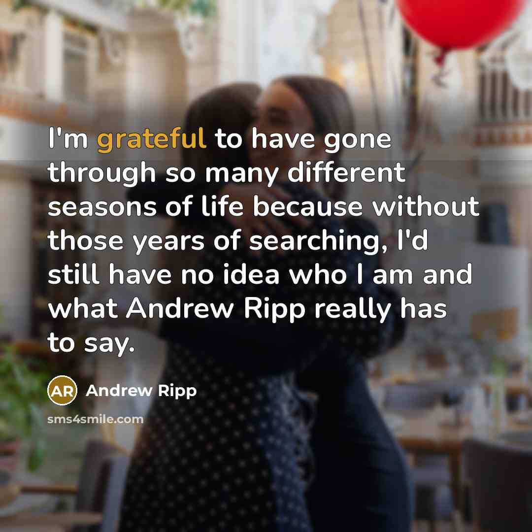 “I'm grateful to have gone through so many different seasons…” quote by Andrew Ripp