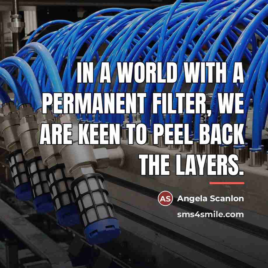 “In a world with a permanent filter, we are keen…” quote by Angela Scanlon