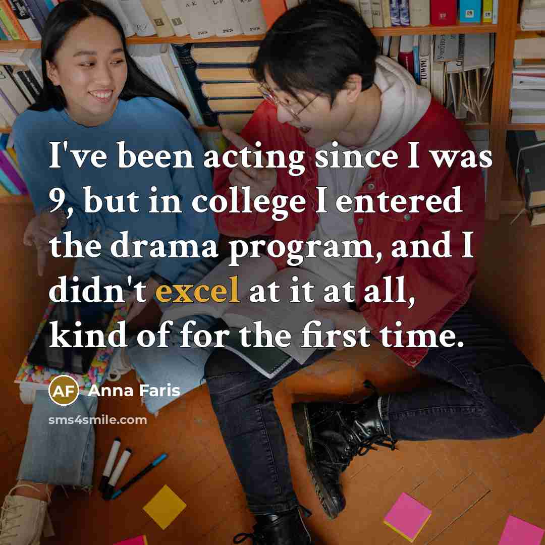 “I've been acting since I was 9, but in college…” quote by Anna Faris
