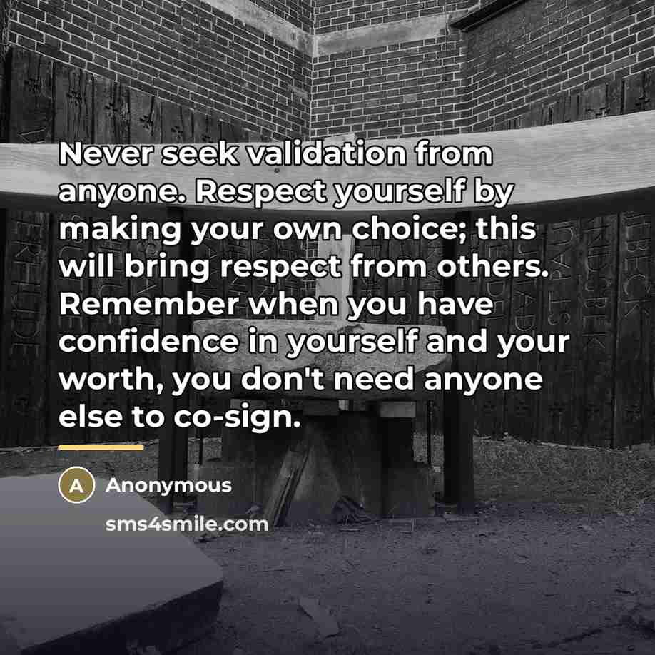 “Never seek validation from anyone. Respect yourself by making your…” quote by Anonymous